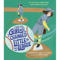 The Girl Who Changed Little League: The True Story of Maria Pepe and Her Battle to Play Ball