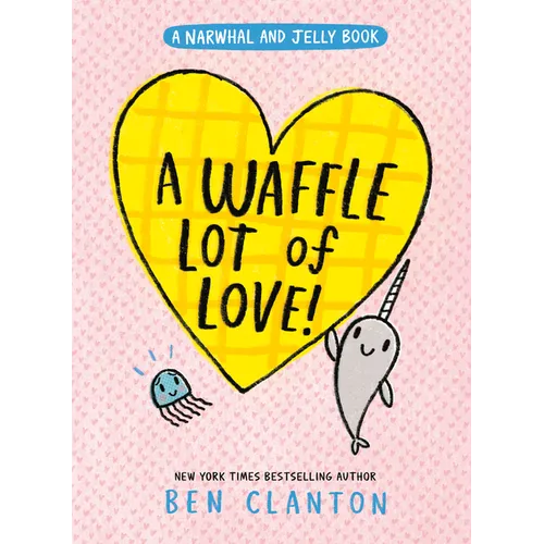 A Waffle Lot of Love! (a Narwhal and Jelly Book #10)