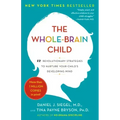 The Whole-Brain Child: 12 Revolutionary Strategies to Nurture Your Child's Developing Mind