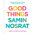 Good Things: Recipes and Rituals to Share with People You Love: A Cookbook